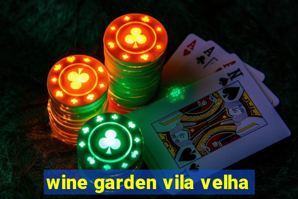 wine garden vila velha